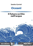 OCEANI. IL FUTURO SCRITTO NELL'ACQUA - CARNIEL SANDRO