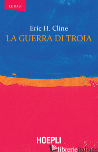 GUERRA DI TROIA (LA) - CLINE ERIC H.; D'AGOSTINO F. (CUR.)