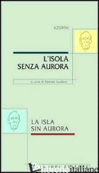 ISOLA SENZA AURORA-LA ISLA SIN AURORA (L') - AZORIN ANTONIO; LONDERO R. (CUR.)