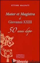 «MATER ET MAGISTRA» DI GIOVANNI XXIII 50 ANNI DOPO - MALNATI ETTORE
