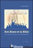 DON BOSCO ET LA BIBLE. LA «LECTIO DIVINA» D'UN EDUCATEUR - WIRTH MORAND