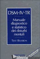 DSM-IV-TR. MANUALE DIAGNOSTICO E STATISTICO DEI DISTURBI MENTALI. TEXT REVISION. - ANDREOLI V. (CUR.); CASSANO G. B. (CUR.); ROSSI R. (CUR.)
