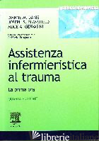 ASSISTENZA INFERMIERISTICA AL TRAUMA. LA PRIMA ORA - DANIS DIANNE M.; BLANSFIELD JOSEPH S.; GERVASINI ALICE A.