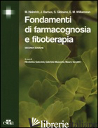 FONDAMENTI DI FARMACOGNOSIA E FITOTERAPIA - HEINRICH MICHAEL; BARNES J.; GIBBONS S.; WILIAMSON E. M.; GALEOTTI N. (CUR.)