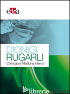 DIONIGI RUGARLI. CHIRURGIA E MEDICINA INTERNA - DIONIGI RENZO; RUGARLI CLAUDIO