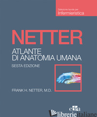 NETTER. ATLANTE DI ANATOMIA UMANA. SCIENZE INFERMIERISTICHE - NETTER FRANK H.