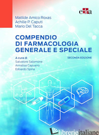 COMPENDIO DI FARMACOLOGIA GENERALE E SPECIALE - AMICO ROXAS MATILDE; CAPUTI ACHILLE P.; DEL TACCA MARIO; SALOMONE S. (CUR.); CAP