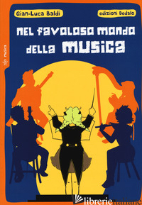NEL FAVOLOSO MONDO DELLA MUSICA - BALDI GIANLUCA