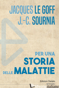 PER UNA STORIA DELLE MALATTIE - LE GOFF J. (CUR.); SOURNIA J. (CUR.)