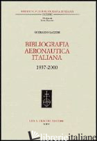 BIBLIOGRAFIA AERONAUTICA ITALIANA 1937-2000. CON CD-ROM - LAZZERI GHERARDO