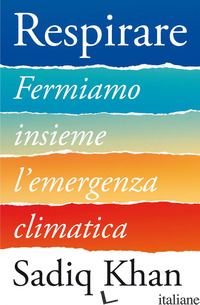 RESPIRARE. FERMIAMO INSIEME L'EMERGENZA CLIMATICA - KHAN SADIQ