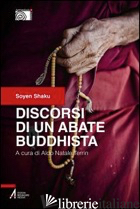 DISCORSI DI UN ABATE BUDDHISTA - SHAKU SOYEN; TERRIN A. N. (CUR.)
