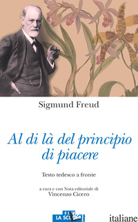AL DI LA' DEL PRINCIPIO DEL PIACERE. TESTO TEDESCO A FRONTE - FREUD SIGMUND; CICERO V. (CUR.)