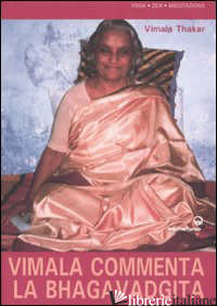 VIMALA COMMENTA LA BHAGAVADGITA. CAPITOLI 1-12 - THAKAR VIMALA; RISHI PRIYA R. (CUR.); BALDINI E. (CUR.)