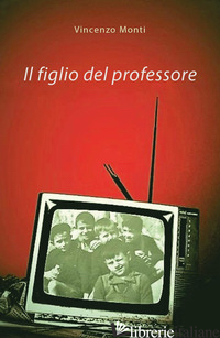 FIGLIO DEL PROFESSORE (IL) - MONTI VINCENZO