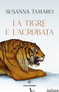 TIGRE E L'ACROBATA (LA) - TAMARO SUSANNA