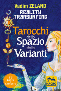 REALITY TRANSURFING. TAROCCHI DELLO SPAZIO DELLE VARIANTI. CON 78 CARTE - ZELAND VADIM