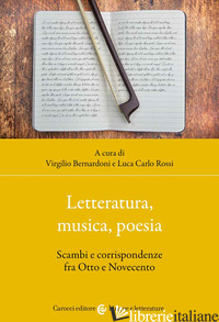 LETTERATURA, MUSICA, POESIA. SCAMBI E CORRISPONDENZE FRA OTTO E NOVECENTO - BERNARDONI V. (CUR.); ROSSI L. C. (CUR.)