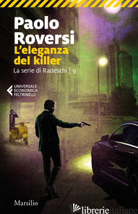 ELEGANZA DEL KILLER. LA SERIE DI RADESCHI (L'). VOL. 9 - ROVERSI PAOLO