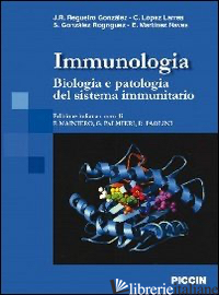 IMMUNOBIOLOGIA. BIOLOGIA E PATOLOGIA DEL SISTEMA IMMUNITARIO - MAINIERO F. (CUR.); PALMIERI G. (CUR.); PAOLINI R. (CUR.)