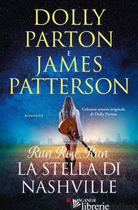 RUN, ROSE, RUN. LA STELLA DI NASHVILLE - PARTON DOLLY; PATTERSON JAMES