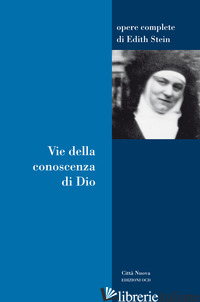 VIE DELLA CONOSCENZA DI DIO - STEIN EDITH; ALES BELLO A. (CUR.); PAOLINELLI M. (CUR.)