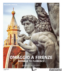 OMAGGIO A FIRENZE-HOMAGE TO FLORENCE. EDIZ. BILINGUE - BORCHI MASSIMO; COZZI GUIDO