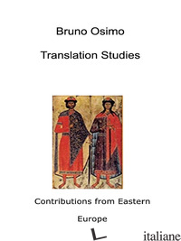 TRANSLATION STUDIES. CONTRIBUTIONS FROM EASTERN EUROPE - OSIMO BRUNO