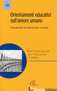ORIENTAMENTI EDUCATIVI SULL'AMORE UMANO. LINEAMENTI DI EDUCAZIONE SESSUALE - CONFERENZA EPISCOPALE ITALIANA (CUR.)