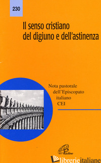 SENSO CRISTIANO DEL DIGIUNO E DELL'ASTINENZA. NOTA PASTORALE DELL'EPISCOPATO ITA - CONFERENZA EPISCOPALE ITALIANA (CUR.)