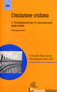 INIZIAZIONE CRISTIANA (L'). VOL. 1: ORIENTAMENTI PER IL CATECUMENATO DEGLI ADULT - CONFERENZA EPISCOPALE ITALIANA (CUR.)