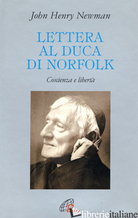 LETTERA AL DUCA DI NORFOLK. COSCIENZA E LIBERTA' - NEWMAN JOHN HENRY; GAMBI V. (CUR.)