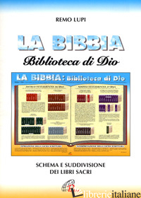BIBBIA BIBLIOTECA DI DIO. SCHEMA E SUDDIVISIONE DEI LIBRI SACRI (LA) - LUPI REMO