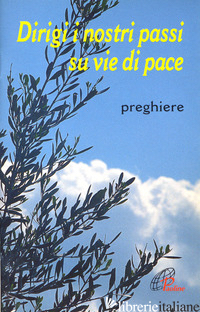 DIRIGI I NOSTRI PASSI SU VIE DI PACE. PREGHIERE - SCOGNAMIGLIO D. (CUR.)