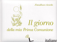GIORNO DELLA MIA PRIMA COMUNIONE. FOTOALBUM RICORDO (IL) - AA.VV.