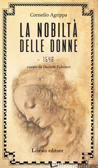 NOBILTA' DELLE DONNE (LA) - AGRIPPA CORNELIO ENRICO; PALMIERI D. (CUR.)