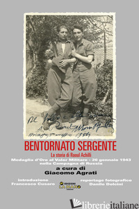 BENTORNATO SERGENTE. LA STORIA DI RAOUL ACHILLI - AGRATI G. (CUR.)