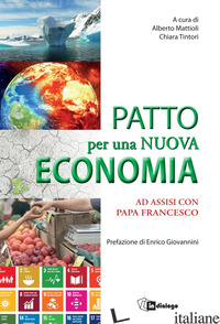 PATTO PER UNA NUOVA ECONOMIA. AD ASSISI CON PAPA FRANCESCO - MATTIOLI A. (CUR.); TINTORI C. (CUR.)