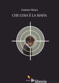 CHE COSA E' LA MAFIA - MOSCA GAETANO