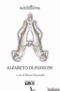 ALFABETO DI PASSIONI - ACHMATOVA ANNA; GIOVANNELLI M. (CUR.)