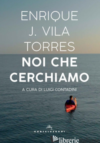 NOI CHE CERCHIAMO - VILA TORRES ENRIQUE J.; CONTADINI L. (CUR.)