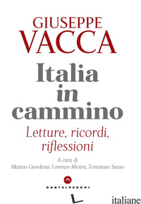ITALIA IN CAMMINO. LETTURE, RICORDI, RIFLESSIONI - VACCA GIUSEPPE; GIORDANO M. (CUR.); MESINI L. (CUR.); SASSO T. (CUR.)