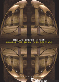 ANNOTAZIONI SU UN CASO DELICATO - MICHON MICHAEL ROBERT