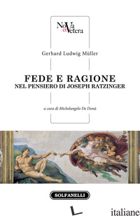 FEDE E RAGIONE NEL PENSIERO DI JOSEPH RATZINGER - MULLER GERHARD LUDWIG; DE DONA' M. (CUR.)