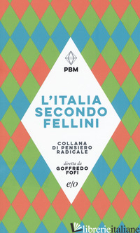 ITALIA SECONDO FELLINI (L') - FOFI GOFFREDO; GIACCHE' PIERGIORGIO; VOLPI GIANNI; MORREALE EMILIANO
