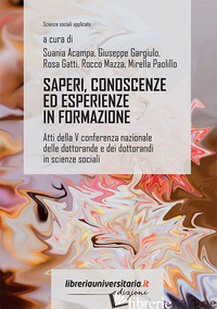 SAPERI, CONOSCENZE ED ESPERIENZE IN FORMAZIONE. ATTI DELLA V CONFERENZA NAZIONAL - ACAMPA S. (CUR.); GARGIULO G. (CUR.); GATTI R. (CUR.); MAZZA R. (CUR.); PAOLILLO