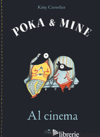 AL CINEMA. POKA & MINE. EDIZ. A COLORI - CROWTHER KITTY