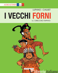 VECCHI FORNI (I). VOL. 6: L' ORECCHIO TAPPATO - LUPANO WILFRID