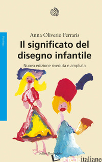 SIGNIFICATO DEL DISEGNO INFANTILE. NUOVA EDIZ. (IL) - OLIVERIO FERRARIS ANNA