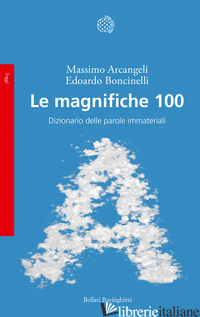MAGNIFICHE 100. DIZIONARIO DELLE PAROLE IMMATERIALI (LE) - ARCANGELI MASSIMO; BONCINELLI EDOARDO